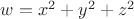 $w=x^2+y^2+z^2$