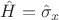 $\hat H = \hat \sigma_x$