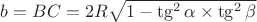 $b = BC = 2 R \sqrt{1 - \tg^2 \alpha \times \tg^2 \beta}$