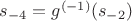 $s_{-4}=g^{(-1)}(s_{-2})$