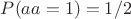 $P(aa=1)=1/2$