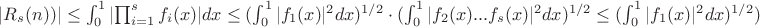$| R_s(n))| \leq \int_{0}^{1} |{\prod_{i=1}^{s}f_i(x) |dx \leq (\int_{0}^{1} {|f_1(x)|^2dx)^{1/2} \cdot (\int_{0}^{1} {|f_2(x)...f_s(x)|^2dx})^{1/2} \leq (\int_{0}^{1} {|f_1(x)|^2dx)^{1/2})$