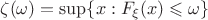$$\zeta(\omega)  = \sup\{x: F_{\xi}(x) \leqslant \omega \}$$
