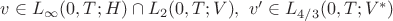 $v \in L_\infty(0,T;H) \cap L_2(0,T;V),\ v' \in L_{4/3} (0,T;V^*)$