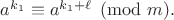 $a^{k_{1}} \equiv a^{k_{1}+\ell} \pmod {m}.$