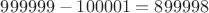 $999999-100001=899998$