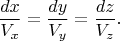 $$
\frac{dx}{V_x}=\frac{dy}{V_y}=\frac{dz}{V_z}.
$$