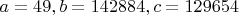 $a=49, b=142884, c=129654$