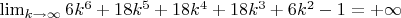 $\lim_{k \to \infty} 6k^6+18k^5+18k^4+18k^3+6k^2-1 = +\infty$