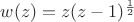 $w(z)=z(z-1)^{\frac{1}{2}}$