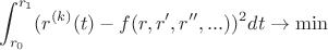 $$\int_{r_0}^{r_1}(r^{(k)}(t)-f(r,r',r'',...))^2dt \to \min $$