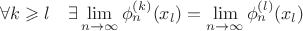 $\forall k \geqslant l \quad \exists \lim\limits_{n \to \infty} \phi_{n}^{(k)}(x_l) = \lim\limits_{n \to \infty} \phi_{n}^{(l)}(x_l)$ $\forall k \geqslant l \quad \exists \lim\limits_{n \to \infty} \phi_{n}^{(k)}(x_l) = \lim\limits_{n \to \infty} \phi_{n}^{(l)}(x_l)$
