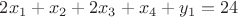 $2x_1+x_2+2x_3+x_4+y_1=24$