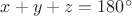 $x+y+z=180^\circ$