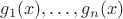 $g_1(x),\ldots,g_n(x)$