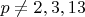 $p\ne{2},{3},{13}$