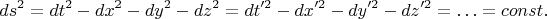 $$ds^2=dt^2-dx^2-dy^2-dz^2=dt'^2-dx'^2-dy'^2-dz'^2=\ldots=const.$$