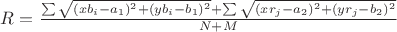$R=\frac{\sum{\sqrt{(xb_i-a_1)^2+(yb_i-b_1)^2}}+\sum{\sqrt{(xr_j-a_2)^2+(yr_j-b_2)^2}}}{N+M}$