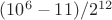 $(10^6-11)/2^{12}$