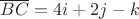 $\overline{BC}=4i+2j-k$