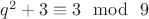$ q^2+3 \equiv 3 \mod \ 9 $