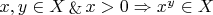 $x, y \in X \mathop{\&} x > 0 \Rightarrow x^y \in X$