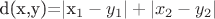 d(x,y)=|x_1 - y_1|+|x_2-y_2|