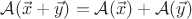 $\mathcal{A}(\vec{x}+\vec{y})=\mathcal{A}(\vec{x})+\mathcal{A}(\vec{y})$