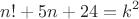 $$n!+5n+24=k^2$$
