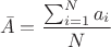 $$\bar{A}=\frac{\sum_{i=1}^{N}a_i}{N}$$