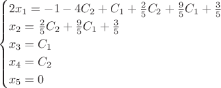 $$\begin{cases}
2x_1=-1-4C_2+C_1+\frac25C_2+\frac95C_1+\frac35\\
x_2=\frac25C_2+\frac95C_1+\frac35\\
x_3=C_1\\
x_4=C_2\\
x_5=0\\
\end{cases}$$