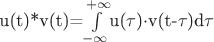 u(t)*v(t)=$\int\limits_{-\infty}^{+\infty}$u($\tau$)$\cdot$v(t-$\tau$)d$\tau$