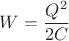 $$W=\frac{Q^2}{2C}$$