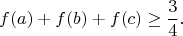 $$f(a)+f(b)+f(c) \geq \frac{3}{4}.$$