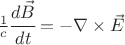 $ \frac 1 c \cfrac{d \vec B}{dt} = - \nabla \times \vec E $