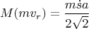 $$M(mv_r) = \frac{m\dot{s}a}{2\sqrt{2}}$$