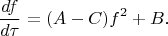 $$\frac{df}{d\tau}=(A-C)f^2+B\text{.}$$