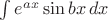 $\int e^{ax}\sin bx\,dx$