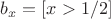 $b_x = [x > 1/2]$