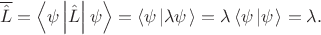 $$
\overline{\hat L} = \left<\psi \left| \hat L \right| \psi \right> = \left< \psi \left| \lambda \psi \right. \right> = \lambda \left< \psi \left| \psi \right. \right> = \lambda.
$$