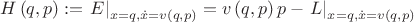 $$H\left( {q,p} \right): = \left. E \right|_{x=q,\dot x = v\left( {q,p} \right)}  = v\left( {q,p} \right)p - \left. L \right|_{x=q,\dot x = v\left( {q,p} \right)} $$