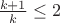 $\frac{k+1}{k}\leq 2$