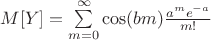 $M[Y]=\sum\limits_{m=0}^\infty \cos(bm) \frac {a^m e^{-a}} {m!} $