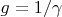 $g=1/\gamma$