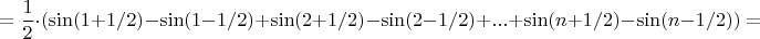 $$= \frac{1}{2} \cdot (\sin(1 + 1/2) - \sin(1 - 1/2) + \sin(2 + 1/2) - \sin(2 - 1/2) +  ... + \sin(n + 1/2) - \sin(n - 1/2))=$$