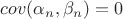 $cov(\alpha_n,\beta_n)=0$