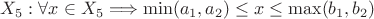 $X_5: \forall x \in X_5 \Longrightarrow \min(a_1, a_2) \le x \le \max(b_1, b_2)$