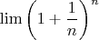 $\lim\limits\left(1+\dfrac1n\right)^n$