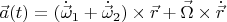 $$\vec{a}(t)=(\dot{\vec\omega}_1+\dot{\vec\omega}_2)\times \vec{r}+\vec{\Omega}\times \dot{\vec{r}}$$