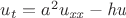 $u_{{t}}={a}^{2}u_{{{\it xx}}}-{\it hu}$